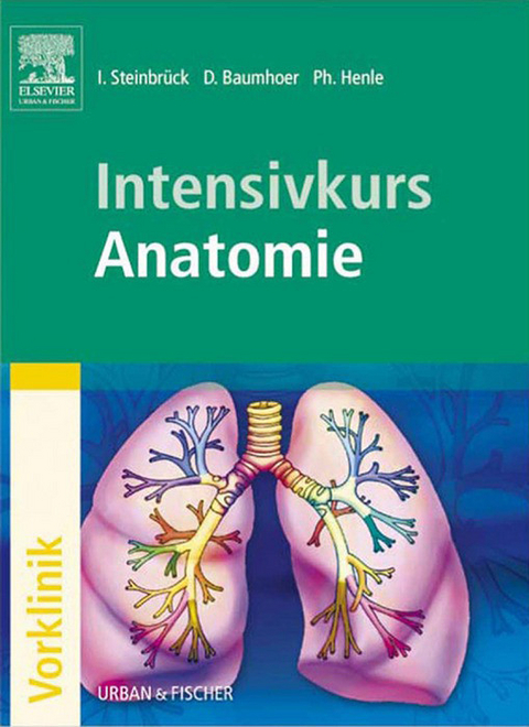 Intensivkurs Anatomie -  Ingo Steinbr&uuml;ck,  Daniel Baumhoer,  Philipp Henle