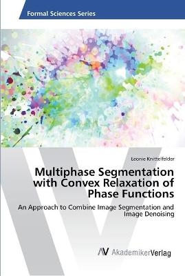 Multiphase Segmentation with Convex Relaxation of Phase Functions - Leonie Knittelfelder