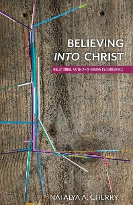 Believing Into Christ - Natalya A. Cherry