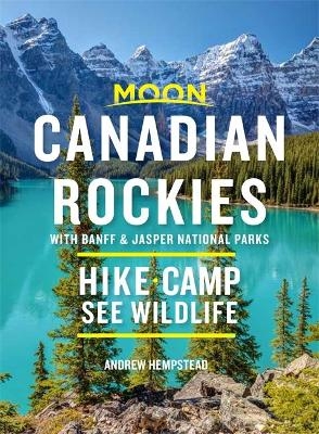 Moon Canadian Rockies: With Banff & Jasper National Parks (Tenth Edition)