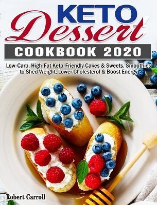 Keto Dessert Cookbook 2020 - Robert Carroll