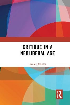 Critique in a Neoliberal Age - Pauline Johnson