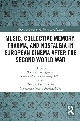 Music, Collective Memory, Trauma, and Nostalgia in European Cinema after the Second World War - 