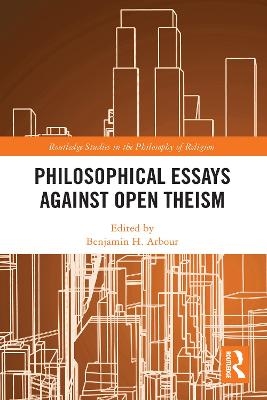 Philosophical Essays Against Open Theism