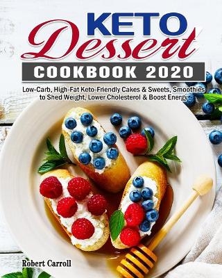 Keto Dessert Cookbook 2020 - Robert Carroll