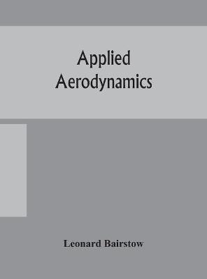 Applied Aerodynamics -  Leonard Bairstow