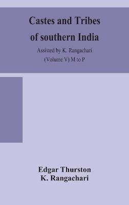 Castes and tribes of southern India. Assisted by K. Rangachari (Volume V) M to P - Edgar Thurston, K Rangachari