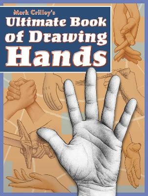 Mark Crilley′s Ultimate Book of Drawing Hands - M Crilley
