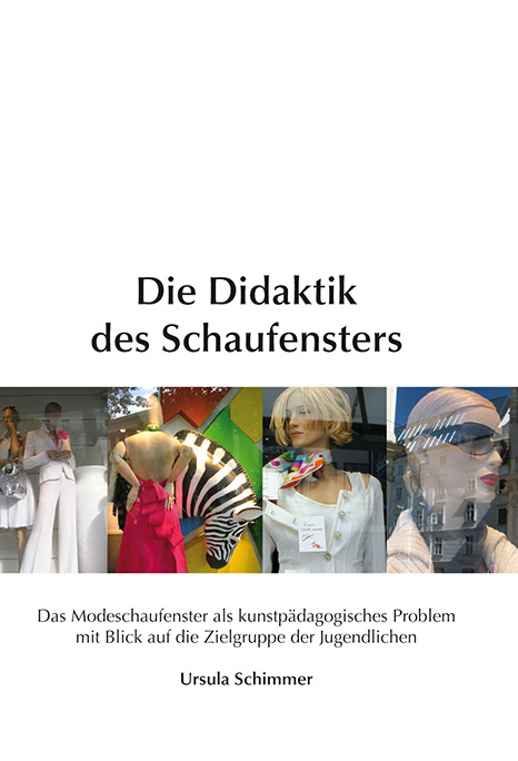 Die Didaktik des Schaufensters -  Ursula Schimmer