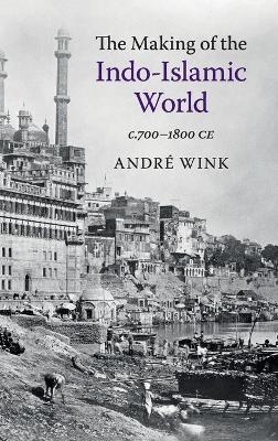 The Making of the Indo-Islamic World - Andr&eacute; Wink