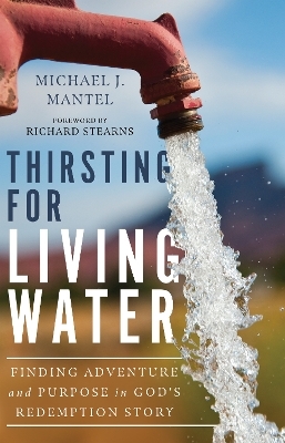 Thirsting for Living Water – Finding Adventure and Purpose in God`s Redemption Story