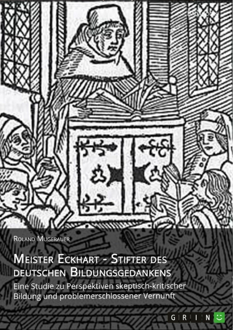 Meister Eckhart - Stifter des deutschen Bildungsgedankens -  Roland Mugerauer