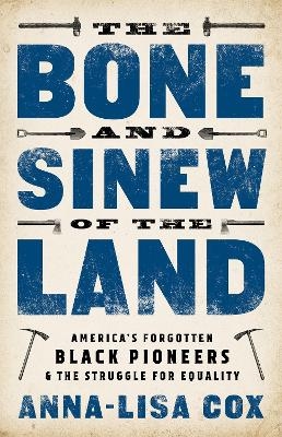 The Bone and Sinew of the Land - Anna-Lisa Cox