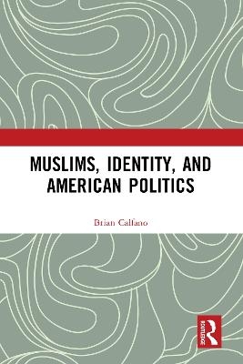 Muslims, Identity, and American Politics - Brian Calfano