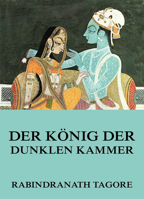 Der K&ouml;nig der dunklen Kammer - Rabindranath Tagore