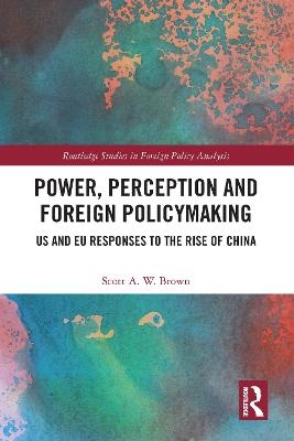 Power, Perception and Foreign Policymaking - Scott Brown