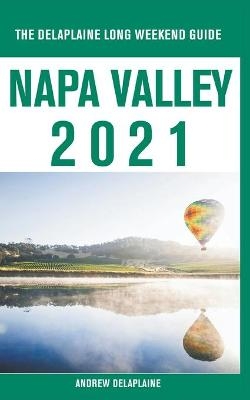 Napa Valley - The Delaplaine 2021 Long Weekend Guide - Andrew Delaplaine