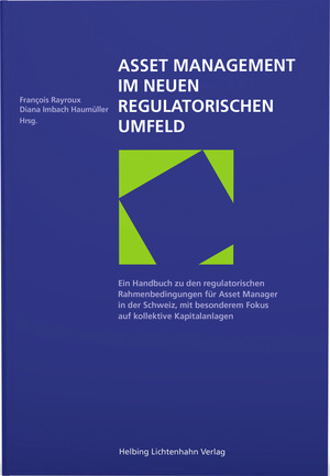 Asset Management im neuen regulatorischen Umfeld - Sarah Bechaalany, Elias Bischof, Katja Brunner, Diana Imbach Haum&uuml;ller, Sarah Jungo, Sandra Lathion-Zweifel, Yvonne Lenoir Gehl, Samira Mdaghri, Liburn Mehmetaj, Delphine Meylan, Fr&eacute;d&eacute;ric Neukomm, Fran&ccedil;ois Rayroux, Patrick Schleiffer, Beat Schmidlin, Andreea Stefanescu, Laurence Vogt Scholler