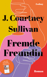 Fremde Freundin - J. Courtney Sullivan