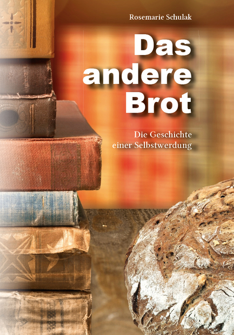 Das andere Brot - Rosemarie Schulak