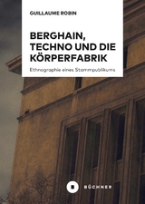 Berghain, Techno und die K&ouml;rperfabrik - Guillaume Robin