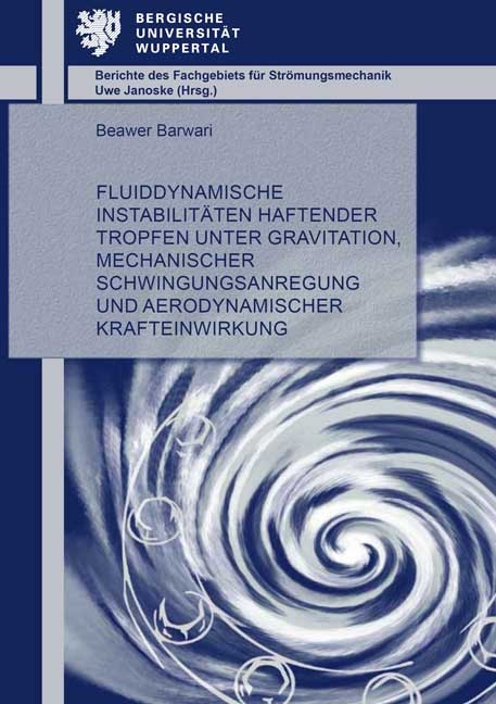 Fluiddynamische Instabilit&auml;ten haftender Tropfen unter Gravitation, mechanischer Schwingungsanregung und aerodynamischer Krafteinwirkung - Beawer Barwari