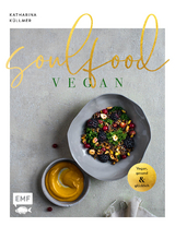 Soulfood &ndash; Vegan, gesund und gl&uuml;cklich - Katharina K&uuml;llmer