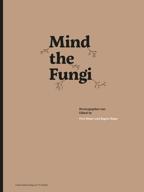 Mind the Fungi - Stefan Junne, Zakieh Zakeri, Peter Neubauer, Regine Rapp, Alessandro Volpato, Fara Peluso, Theresa Schubert, Christian de Lutz, Vera Meyer, Bertram Schmidt, Karsten Pohl, Kustrim Cerimi, Bastian Schubert, Birke Weber