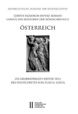 Die Grabbaureliefs (erster Teil) des Stadtgebietes von Flavia Solva