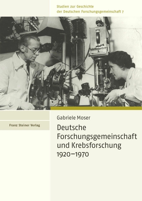 Deutsche Forschungsgemeinschaft und Krebsforschung 1920&ndash;1970 - Gabriele Moser