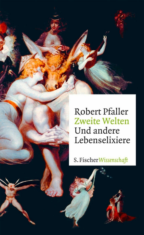 Zweite Welten. Und andere Lebenselixiere - Robert Pfaller