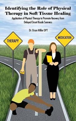 Identifying the Role of Physical Therapy in Soft Tissue Healing - Dr Orson Miller Dpt