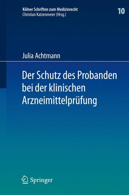 Der Schutz des Probanden bei der klinischen Arzneimittelpr&uuml;fung - Julia Achtmann