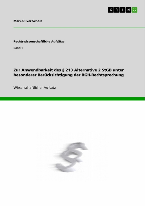 Zur Anwendbarkeit des § 213 Alternative 2 StGB unter besonderer Berücksichtigung der BGH-Rechtsprechung - Mark-Oliver Scholz