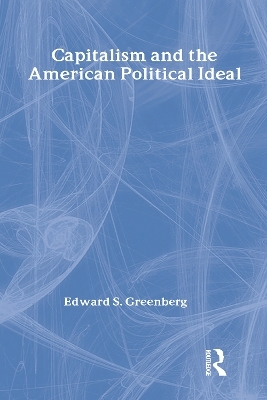 Capitalism and the American Political Ideal - Edward S. Greenberg