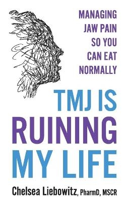 TMJ is Ruining My Life - Chelsea Liebowitz