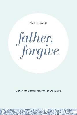 Father, Forgive - Nick Fawcett