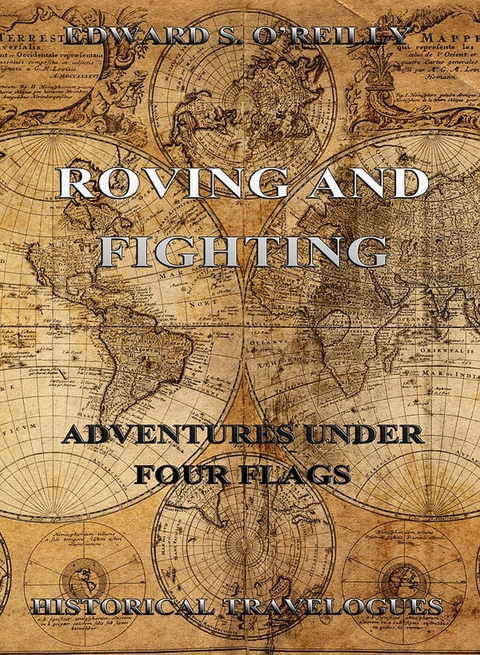 Roving And Fighting (Adventures Under Four Flags) - Edward S. O'Reilly