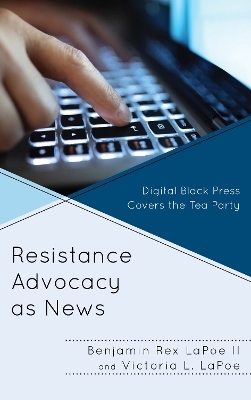 Resistance Advocacy as News - Benjamin Rex LaPoe II, Victoria L. Lapoe