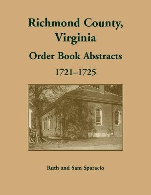 Richmond County, Virginia Order Book Abstracts, 1721-1722 - Ruth Sparacio