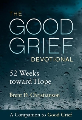 The Good Grief Devotional - Brent D. Christianson
