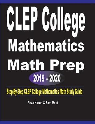 CLEP College Mathematics Math Prep 2019 - 2020 - Reza Nazari, Sam Mest