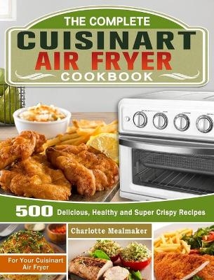 The Complete Cuisinart Air Fryer Cookbook - Charlotte Mealmaker