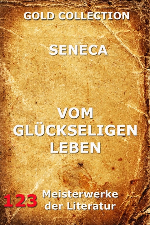 Vom gl&uuml;ckseligen Leben - Lucius Annaeus Seneca