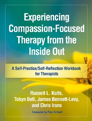 Experiencing Compassion-Focused Therapy from the Inside Out - Russell L. Kolts, Tobyn Bell, James Bennett-Levy, Chris Irons