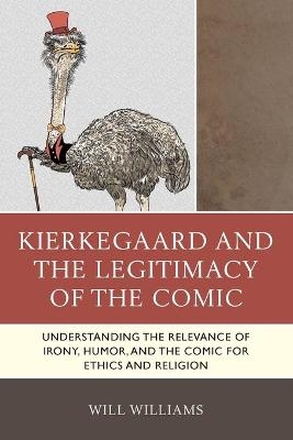Kierkegaard and the Legitimacy of the Comic - Will Williams