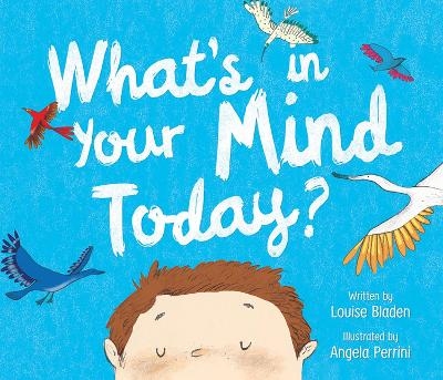 What's in Your Mind Today? - Louise Bladen