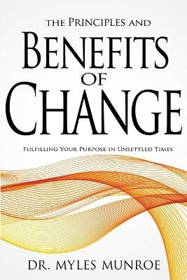 The Principles and Benefits of Change - Dr Myles Munroe