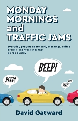 Monday Mornings and Traffic Jams - David Gatward