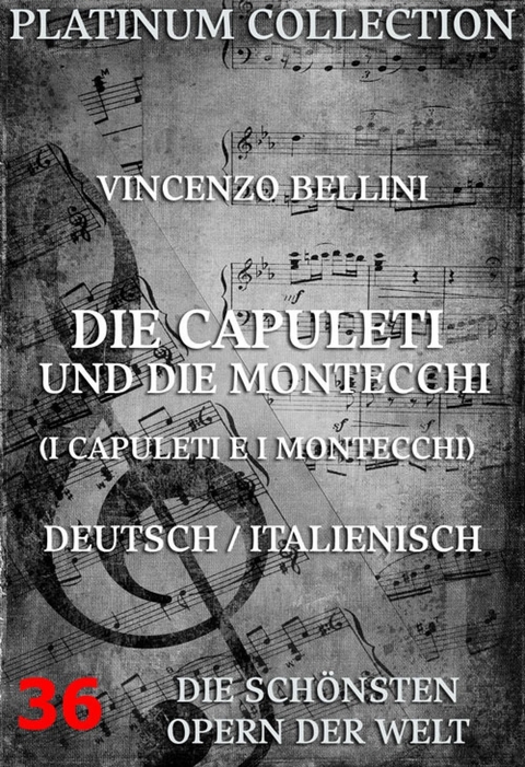 Die Capuleti und die Montecchi (I Capuleti E I Montecchi) - Vincenzo Bellini, Felice Romani